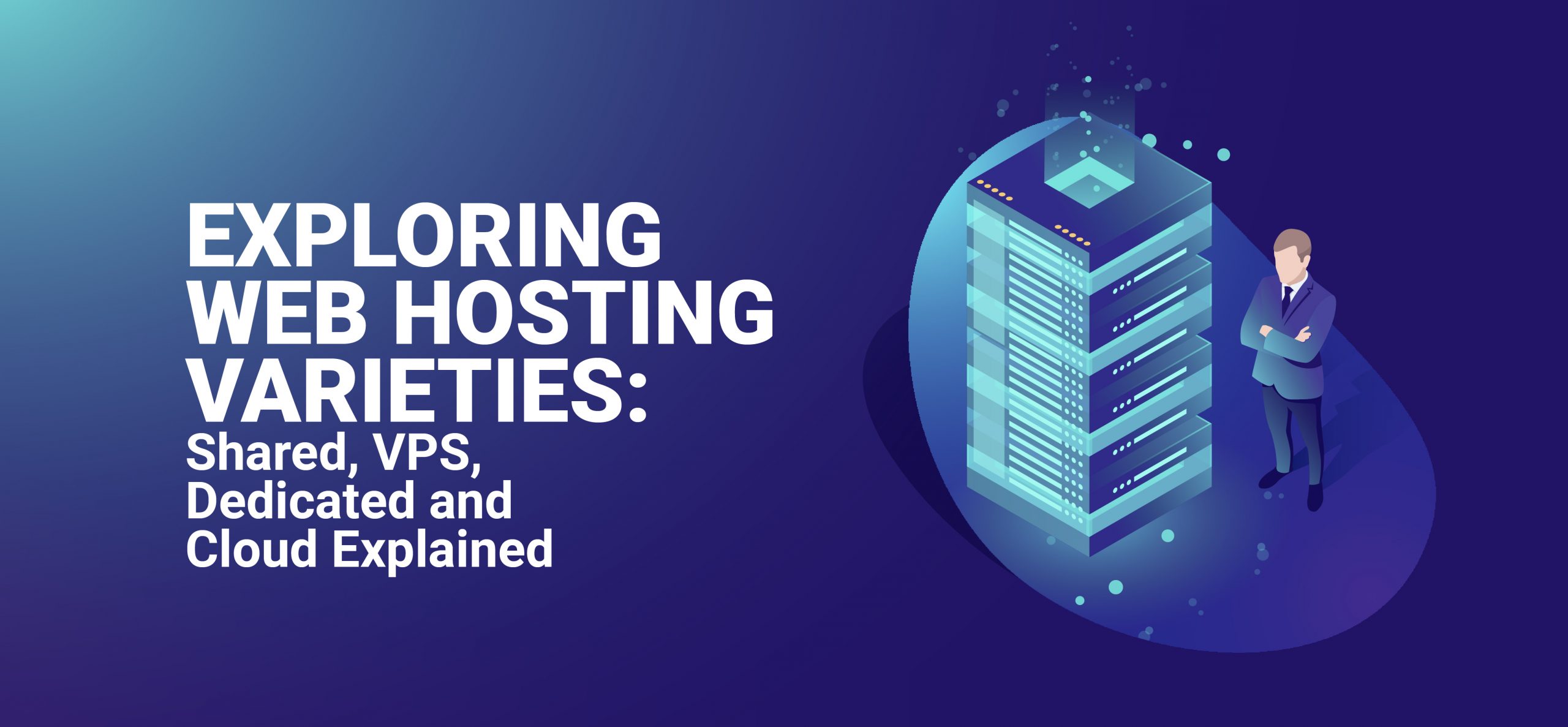 Understanding Different Types of Web Hosting: Shared, VPS, Dedicated, and Cloud